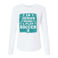 In Jesus Name I Play Soccer Christian Gift Womens Cotton Relaxed Long Sleeve T-Shirt