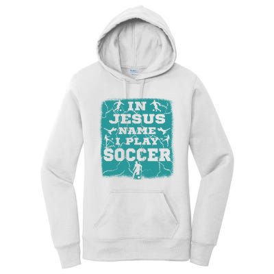 In Jesus Name I Play Soccer Christian Gift Women's Pullover Hoodie