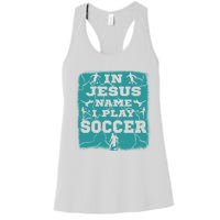 In Jesus Name I Play Soccer Christian Gift Women's Racerback Tank