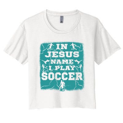 In Jesus Name I Play Soccer Christian Gift Women's Crop Top Tee