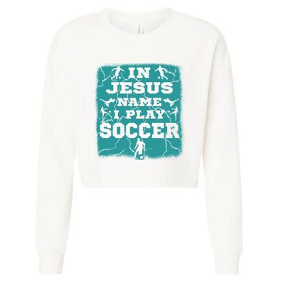 In Jesus Name I Play Soccer Christian Gift Cropped Pullover Crew