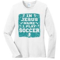 In Jesus Name I Play Soccer Christian Gift Ladies Long Sleeve Shirt