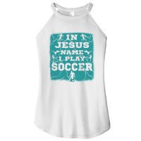 In Jesus Name I Play Soccer Christian Gift Women's Perfect Tri Rocker Tank