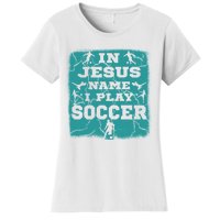 In Jesus Name I Play Soccer Christian Gift Women's T-Shirt