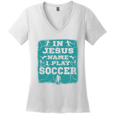 In Jesus Name I Play Soccer Christian Gift Women's V-Neck T-Shirt