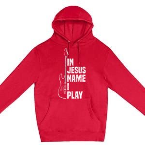 In Jesus Name I Play Guitar Christian Guitar Player Premium Pullover Hoodie