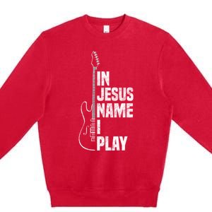 In Jesus Name I Play Guitar Christian Guitar Player Premium Crewneck Sweatshirt