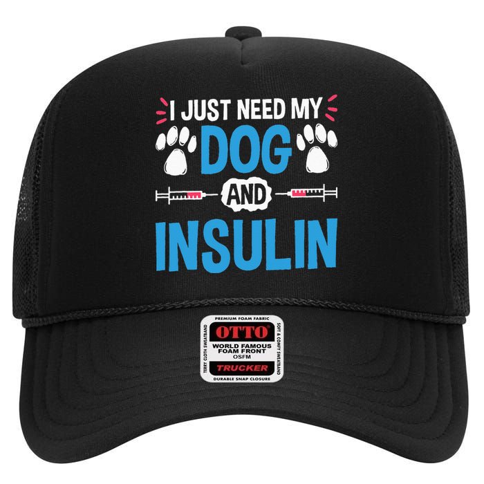 I Just Need My Dog And Insulin Insulin Type 1 Diabetes High Crown Mesh Back Trucker Hat