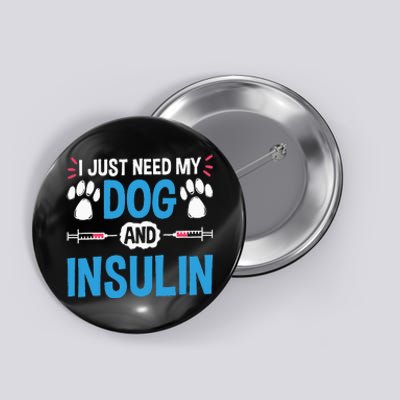 I Just Need My Dog And Insulin Insulin Type 1 Diabetes Button