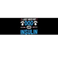 I Just Need My Dog And Insulin Insulin Type 1 Diabetes Bumper Sticker