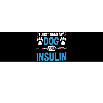 I Just Need My Dog And Insulin Insulin Type 1 Diabetes Bumper Sticker