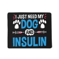 I Just Need My Dog And Insulin Insulin Type 1 Diabetes Mousepad