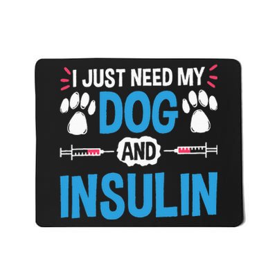 I Just Need My Dog And Insulin Insulin Type 1 Diabetes Mousepad