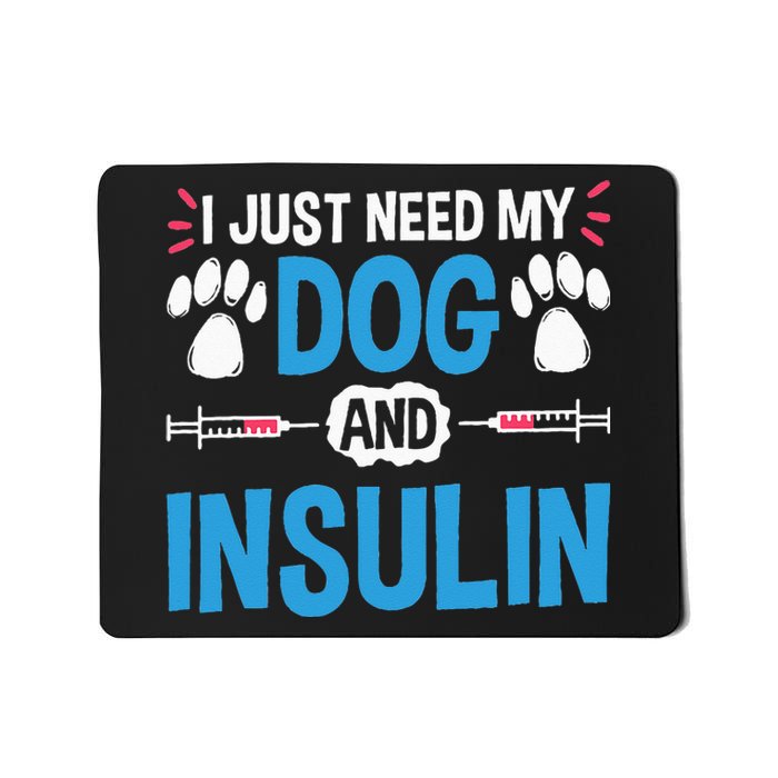 I Just Need My Dog And Insulin Insulin Type 1 Diabetes Mousepad