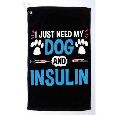 I Just Need My Dog And Insulin Insulin Type 1 Diabetes Platinum Collection Golf Towel