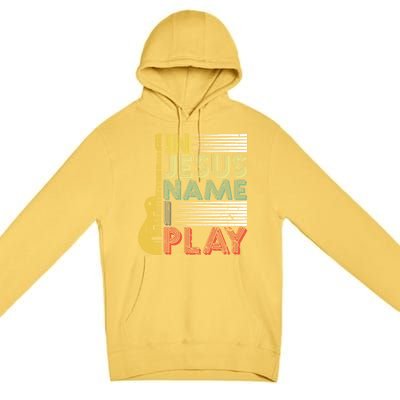 In Jesus Name I Play Guitar Christian Music Lover Gift Premium Pullover Hoodie