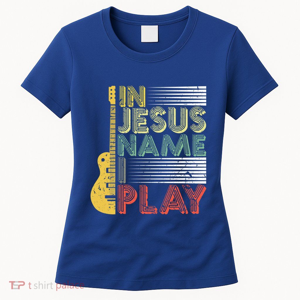 In Jesus Name I Play Guitar Christian Music Lover Gift Womens T-Shirt