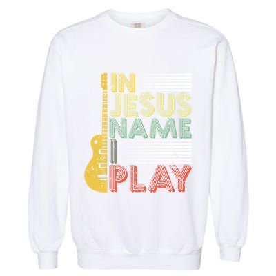 In Jesus Name I Play Guitar Christian Music Lover Gift Garment-Dyed Sweatshirt
