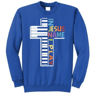 In Jesus Name I Play Piano Christians Gift Tall Sweatshirt