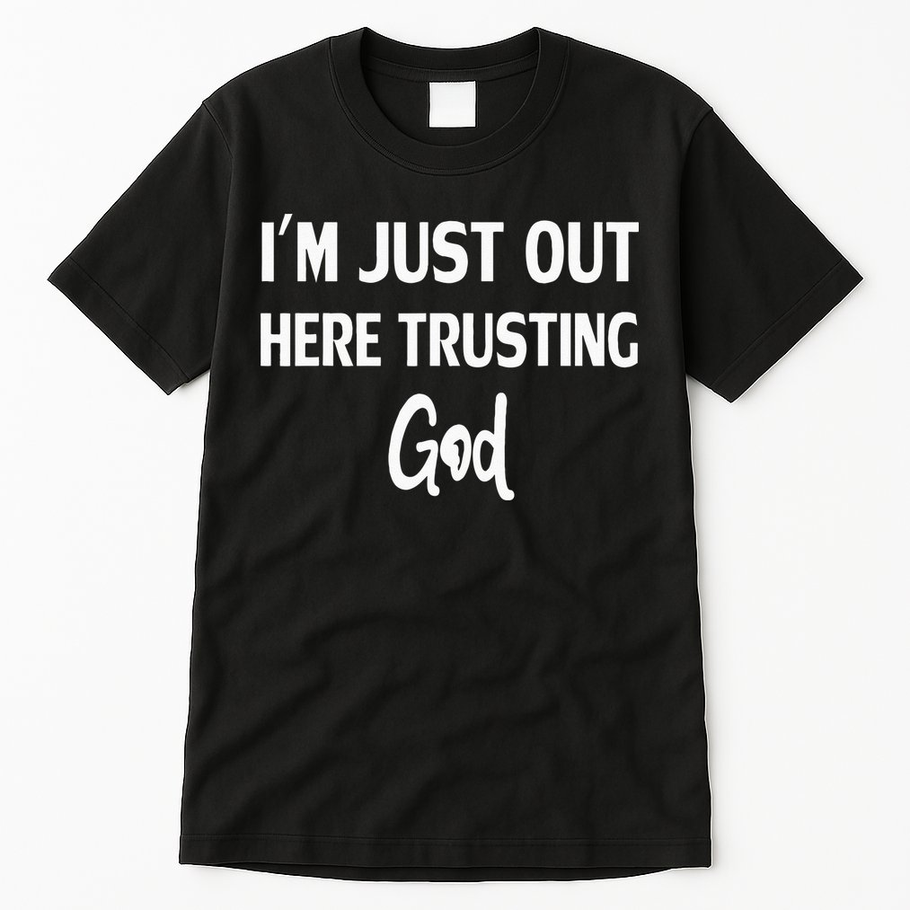 Im Just Out Here Trusting God Tall T-Shirt