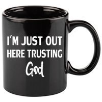 Im Just Out Here Trusting God 11oz C Handle Ceramic Mug