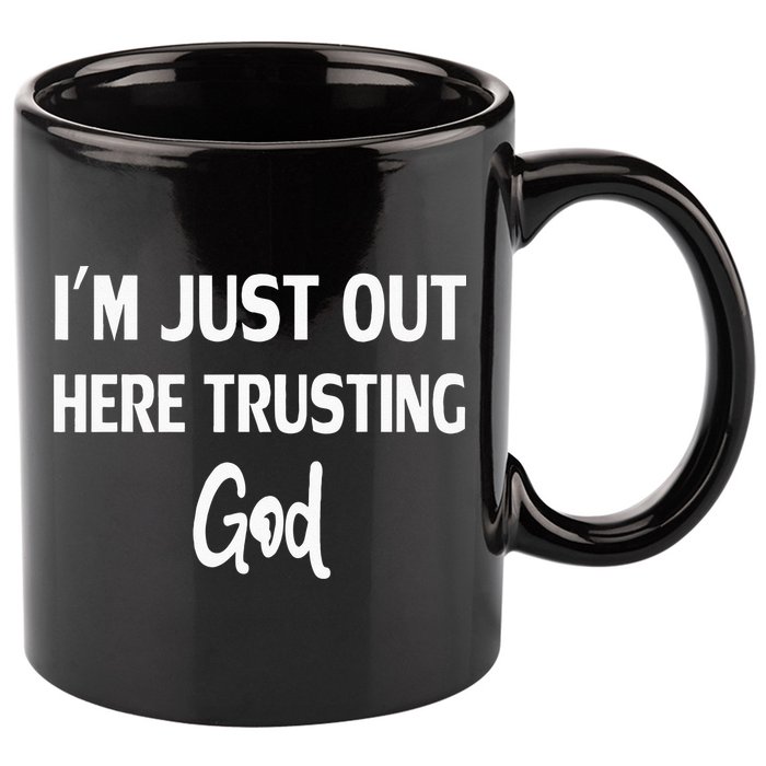 Im Just Out Here Trusting God 11oz C Handle Ceramic Mug