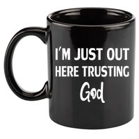 Im Just Out Here Trusting God 11oz C Handle Ceramic Mug