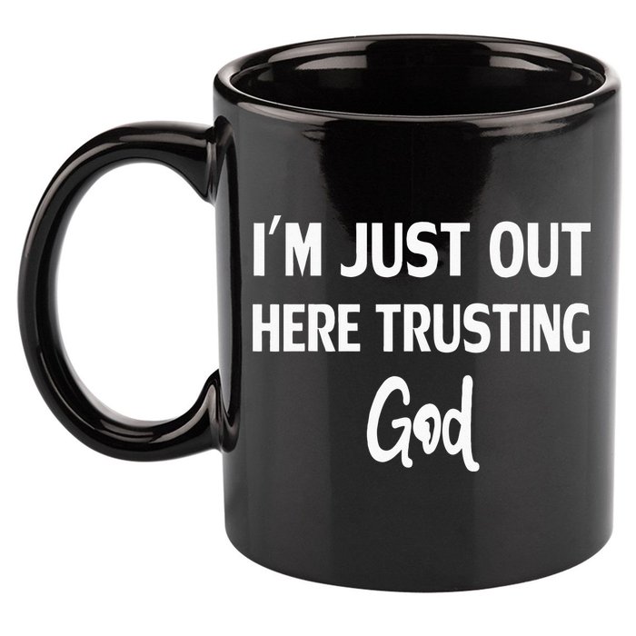 Im Just Out Here Trusting God 11oz C Handle Ceramic Mug