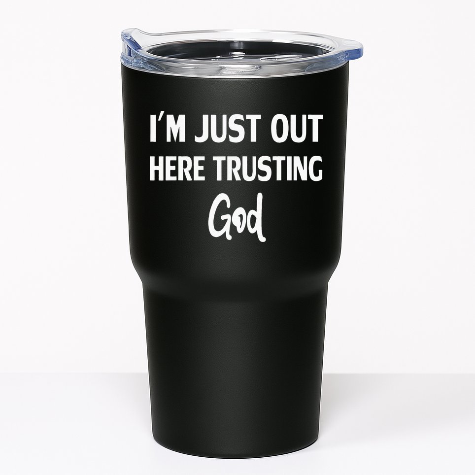 Im Just Out Here Trusting God Tumbler