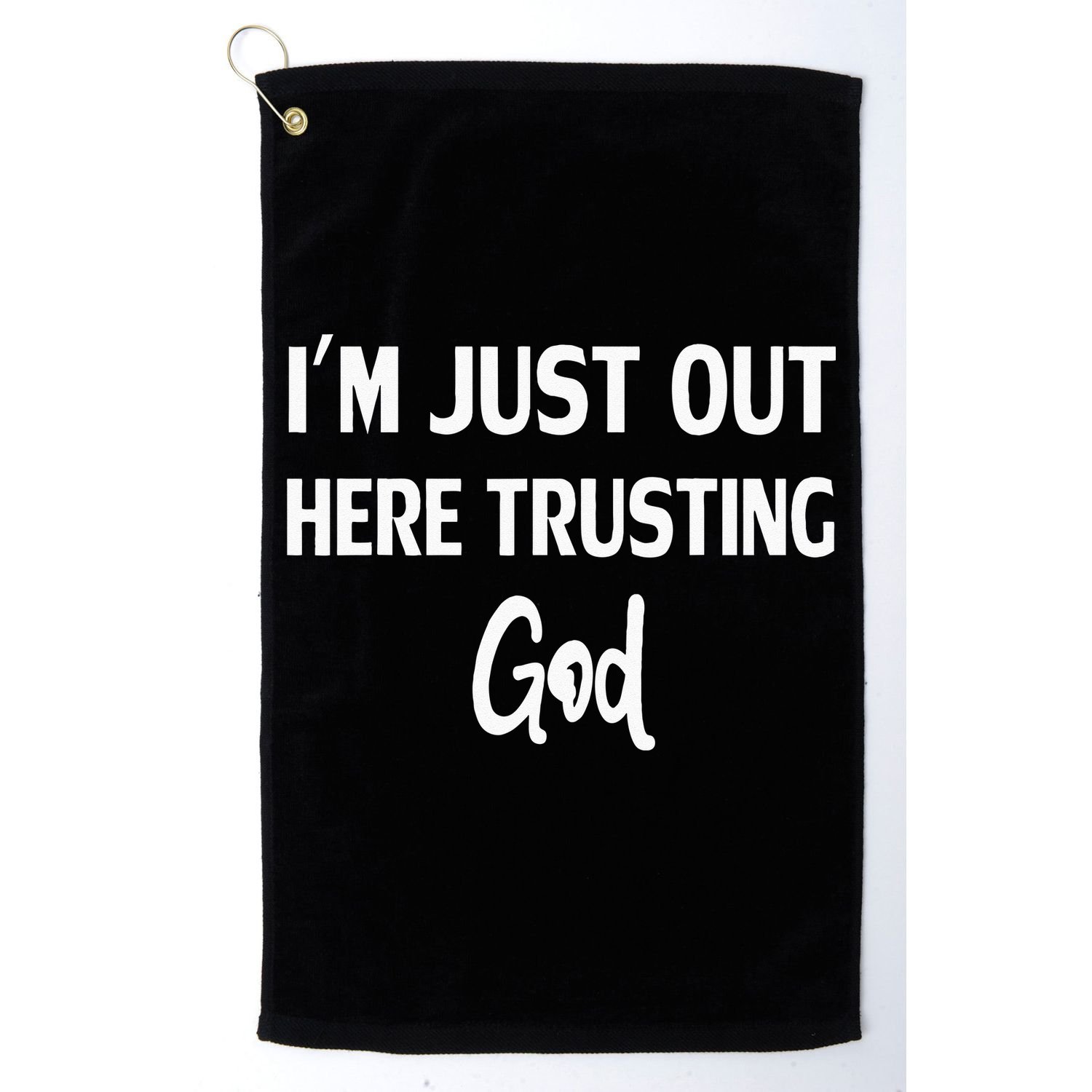 Im Just Out Here Trusting God Golf Towel