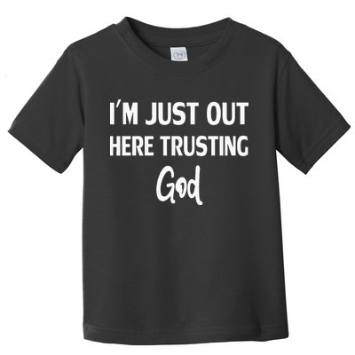Im Just Out Here Trusting God Toddler T-Shirt