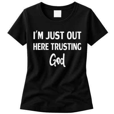 Im Just Out Here Trusting God Womens T-Shirt