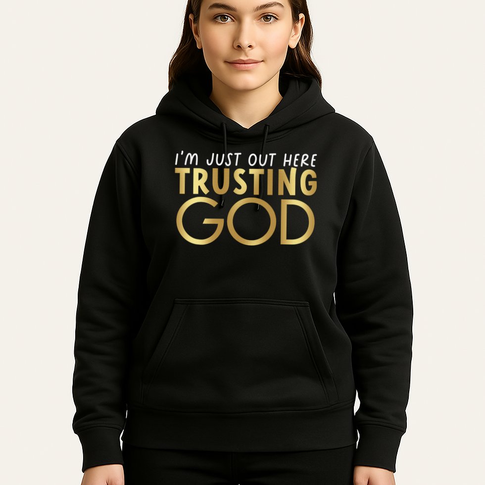 I'm Just Out Here Trusting God Christian Believers God Love  Hoodie