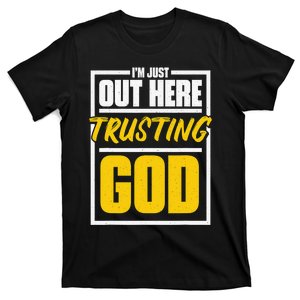 I'M Just Out Here Trusting God Christian Jesus Believer  T-Shirt