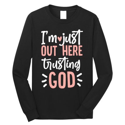 IM Just Out Here Trusting God Christian Designs Long Sleeve Shirt