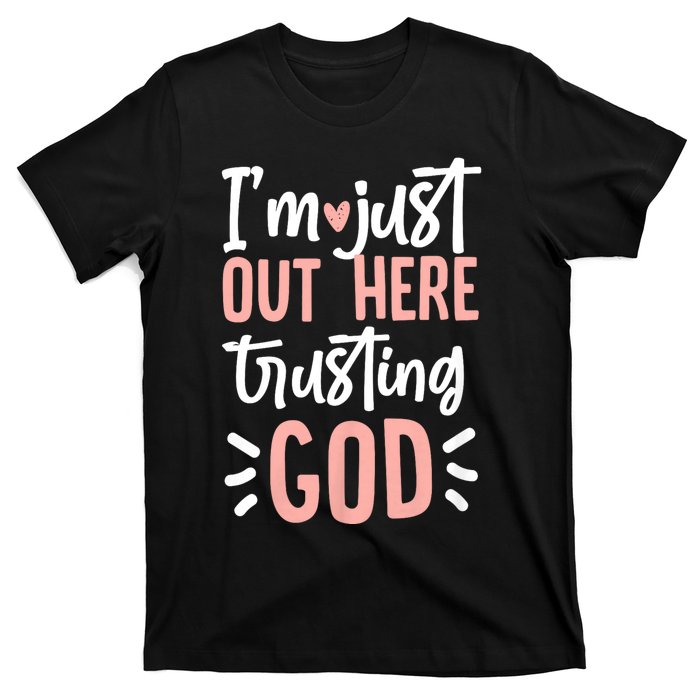 IM Just Out Here Trusting God Christian Designs T-Shirt