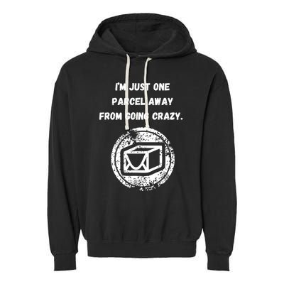 I'm Just One Parcel Away From Going Crazy Garment-Dyed Fleece Hoodie