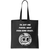 I'm Just One Parcel Away From Going Crazy Bag