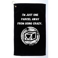 I'm Just One Parcel Away From Going Crazy Golf Towel