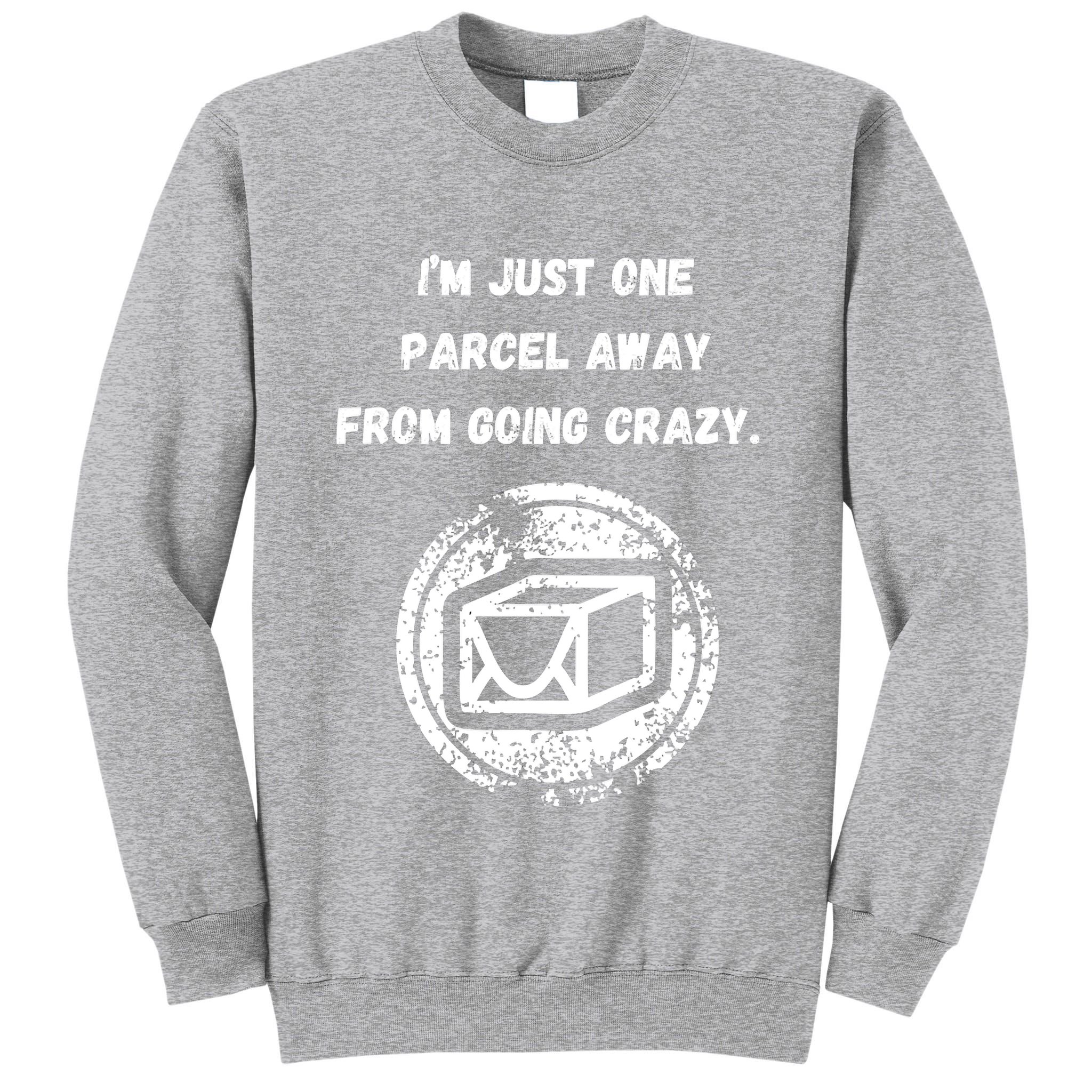 I'm Just One Parcel Away From Going Crazy Tall Sweatshirt