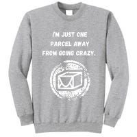 I'm Just One Parcel Away From Going Crazy Tall Sweatshirt