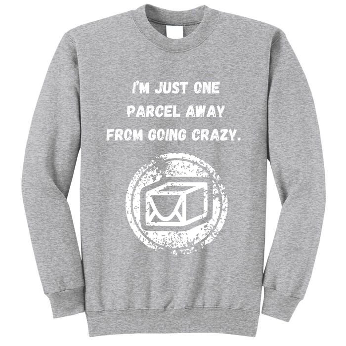I'm Just One Parcel Away From Going Crazy Tall Sweatshirt