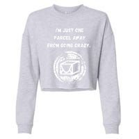 I'm Just One Parcel Away From Going Crazy Cropped Pullover Crew