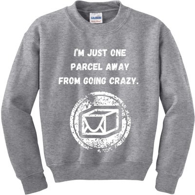 I'm Just One Parcel Away From Going Crazy Kids Sweatshirt