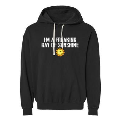 Im Just One Big Freaking Ray Of Sunshine Funny Sarcastic Garment-Dyed Fleece Hoodie