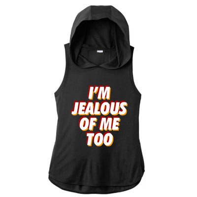 IM Jealous Of Me Too Funny Saying Sarcastic Ladies PosiCharge Tri-Blend Wicking Draft Hoodie Tank