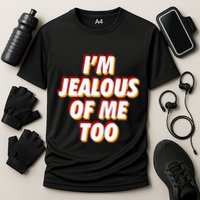 IM Jealous Of Me Too Funny Saying Sarcastic Performance Shirt