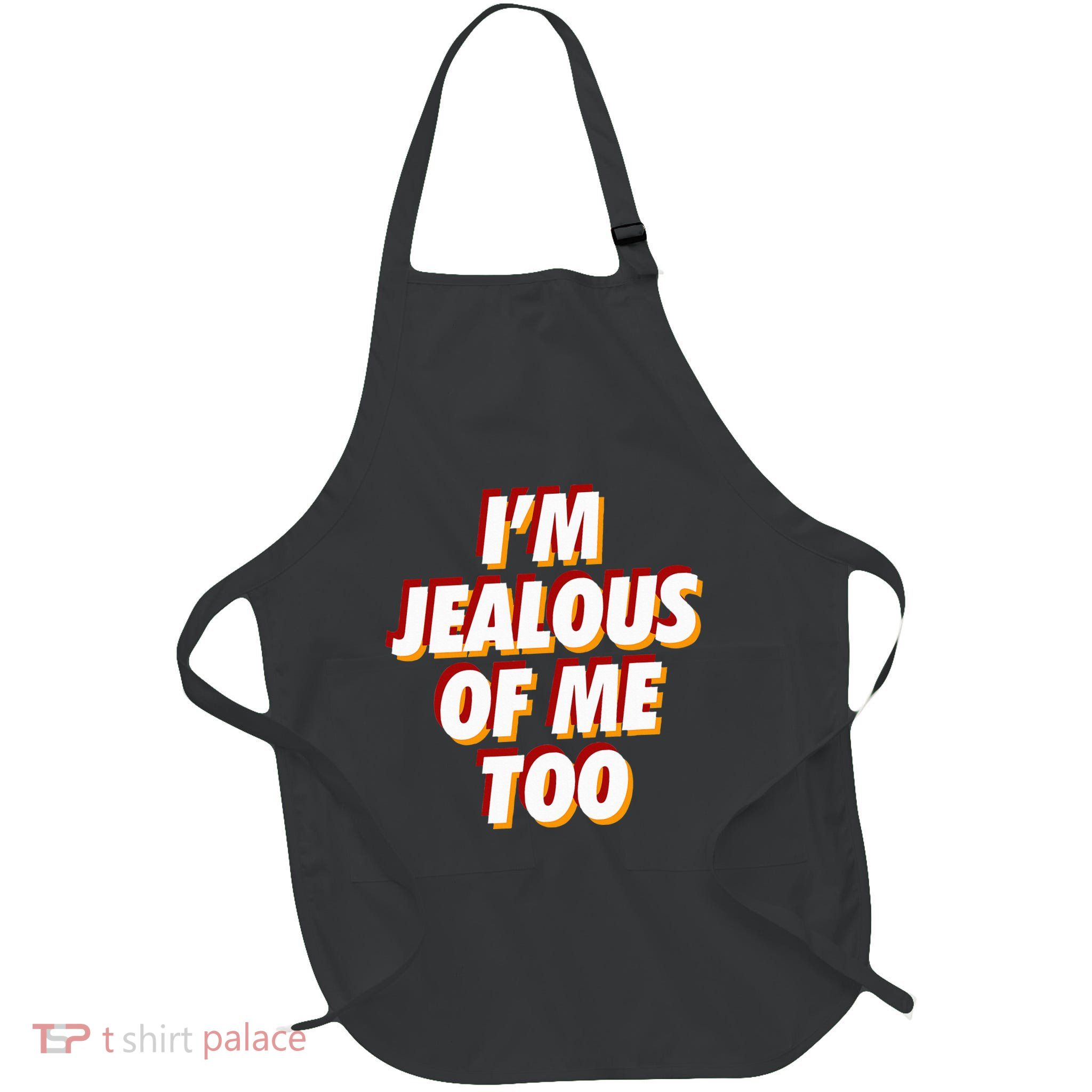 IM Jealous Of Me Too Funny Saying Sarcastic Full-Length Apron With Pockets