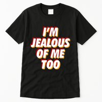 IM Jealous Of Me Too Funny Saying Sarcastic Tall T-Shirt