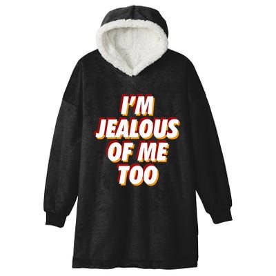 IM Jealous Of Me Too Funny Saying Sarcastic Hooded Wearable Blanket